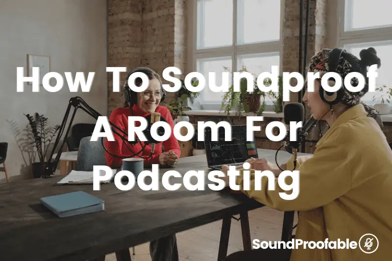 How To Soundproof A Room For Podcasting: 9 Easy And Cheap Ways