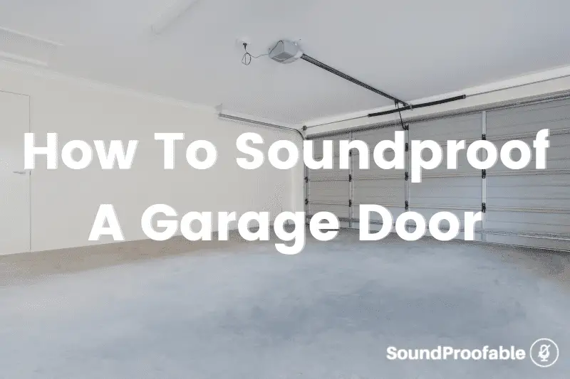 How To Soundproof A Garage Door: 5 Easy Ways