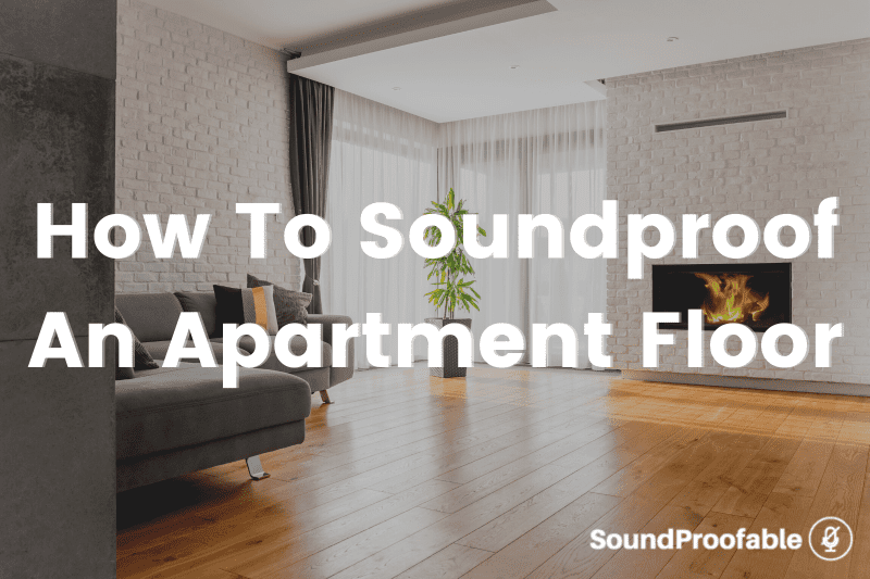 How To Soundproof An Apartment Floor: 6 Easy Ways