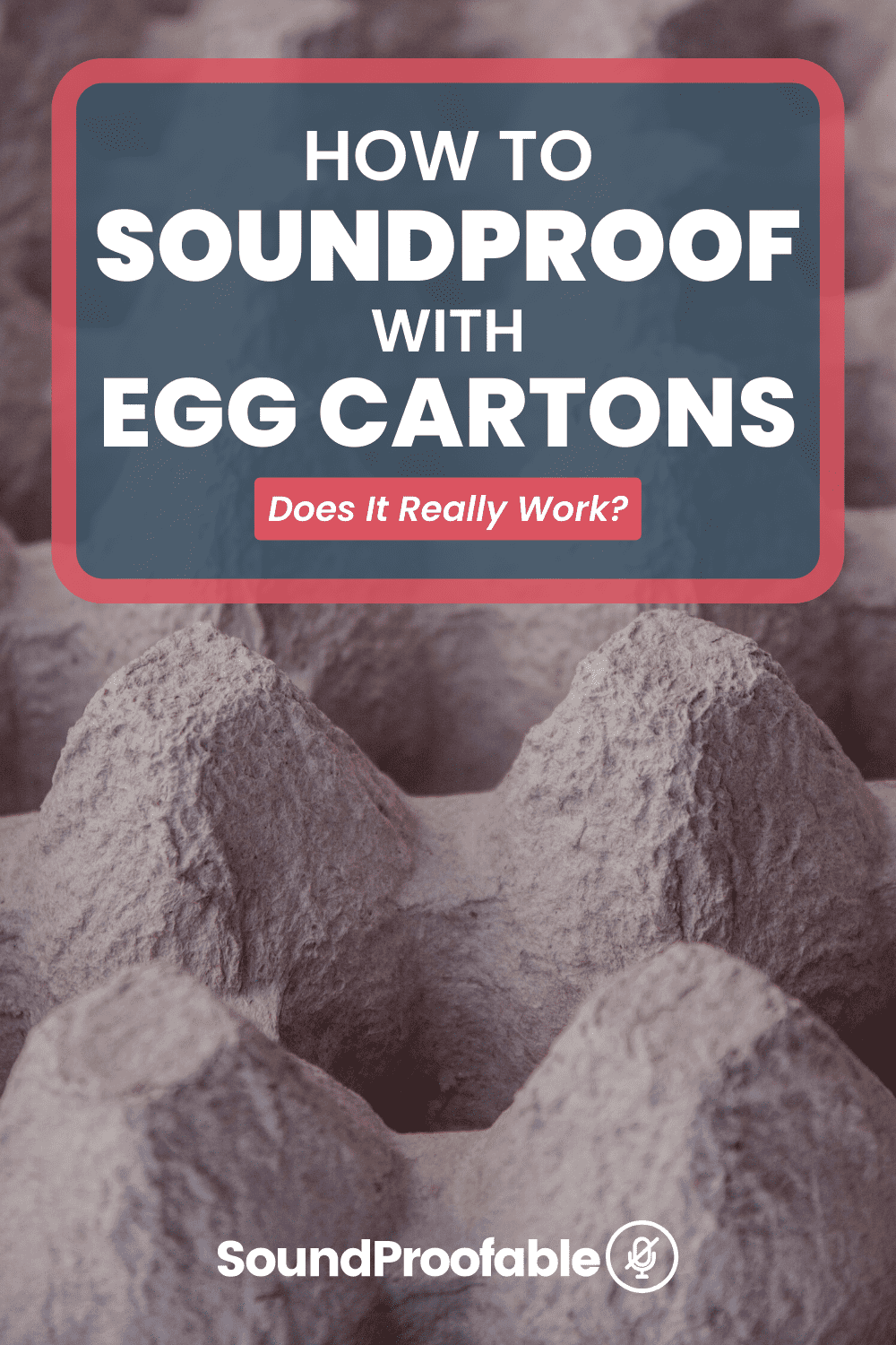 Soundproofing With Egg Cartons Does It Really Work?