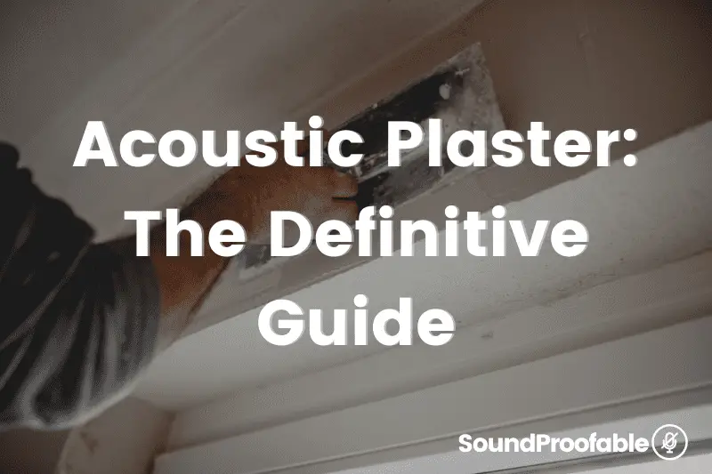 Acoustic Plaster: The Definitive Guide